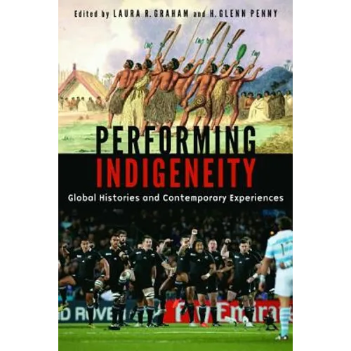 Performing Indigeneity: Global Histories and Contemporary Experiences - Paperback