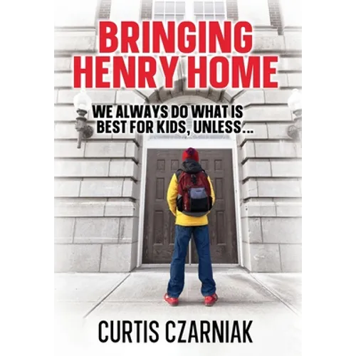 Bringing Henry Home: We always do what is best for kids, unless . . . - Hardcover