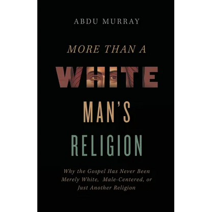 The More Than a White Man's Religion: Why the Gospel Has Never Been Merely White, Male-Centered, or Just Another Religion (Itpe) (Itpe) - Paperback