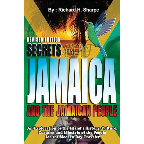 Secrets about Jamaica and the Jamaican People: An exploration of the Island's history, culture, customs and lifestyle of the people for the modern day - Paperback