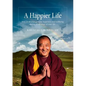 A Happier Life: How to develop genuine happiness and wellbeing during every stage of your life. - Paperback