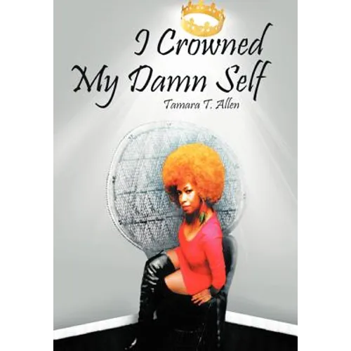 I Crowned My Damn Self - Hardcover