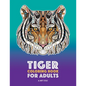 Tiger Coloring Book for Adults: Stress-Free Designs For Relaxation; Detailed Tiger Pages; Art Therapy & Meditation Practice; Advanced Designs For Men, - Paperback