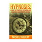 Hypnosis: Learn The Power Of Hypnosis And How You Can Hypnotize Anyone - Paperback
