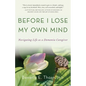 Before I Lose My Own Mind: Navigating Life as a Dementia Caregiver - Paperback