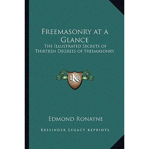Freemasonry at a Glance: The Illustrated Secrets of Thirteen Degrees of Freemasonry - Paperback