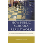 How Public Schools Really Work: An Insider's Guide for Parents and Practitioners - Paperback