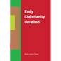 Early Christianity Unveiled - Paperback