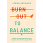 Burnout to Balance: 5 Ways to Overcome Stress and Improve Well-Being at Work - Paperback