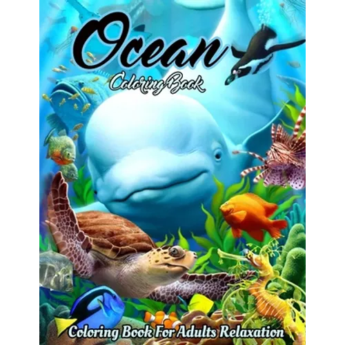 Ocean Coloring Book: An Adult Coloring Book Featuring Relaxing Ocean Scenes, Cute Tropical Fish, Creatures and Underwater Scenes (Coloring - Paperback