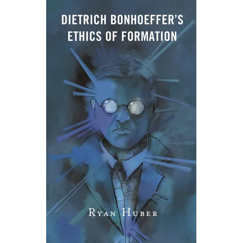 Dietrich Bonhoeffer's Ethics of Formation - Paperback