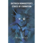 Dietrich Bonhoeffer's Ethics of Formation - Paperback