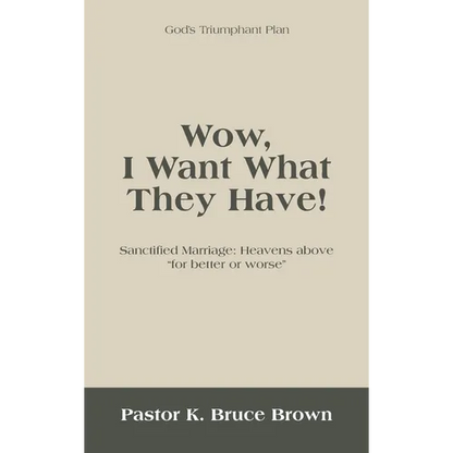 Wow, I Want What They Have!: Sanctified Marriage: Heavens Above "For Better or Worse" - Hardcover