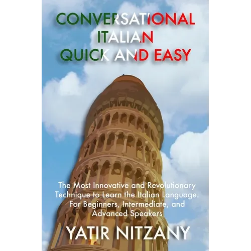 Conversational Italian Quick and Easy: The Most Innovative and Revolutionary Technique to Learn the Italian Language. For Beginners, Intermediate, and - Paperback