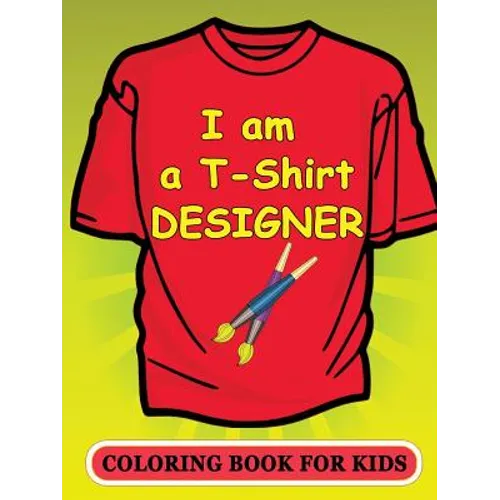 I am a T-Shirt Designer! Coloring Book for Kids - Paperback