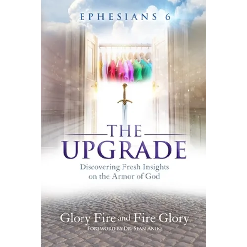 Ephesians 6 the Upgrade: Discovering Fresh Insights on the Armor of God - Paperback