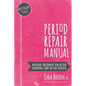 Period Repair Manual: Natural Treatment for Better Hormones and Better Periods - Paperback