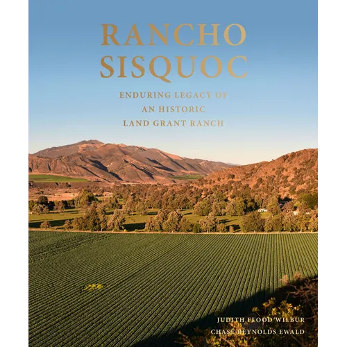 Rancho Sisquoc: Enduring Legacy of an Historic Land Grant Ranch - Hardcover