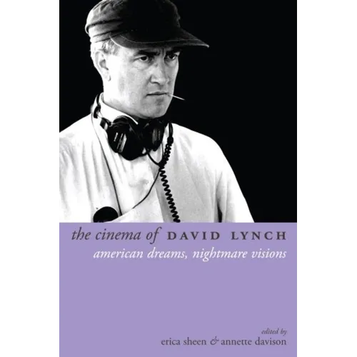The Cinema of David Lynch: American Dreams, Nightmare Visions - Hardcover