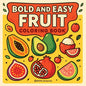Bold & Easy Fruit Coloring Book: Fun & Relaxing Stress Relief Coloring - Paperback
