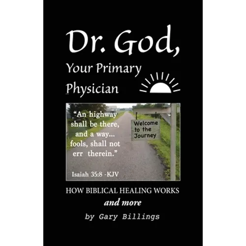 Dr. God, Your Primary Physician: How Biblical Healing Works; and more - Paperback