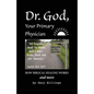 Dr. God, Your Primary Physician: How Biblical Healing Works; and more - Paperback