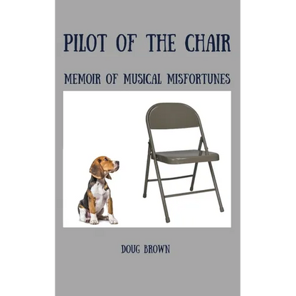 Pilot of the Chair: Memoir of Musical Misfortunes - Paperback
