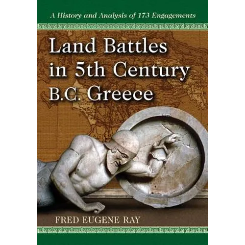 Land Battles in 5th Century B.C. Greece: A History and Analysis of 173 Engagements - Paperback