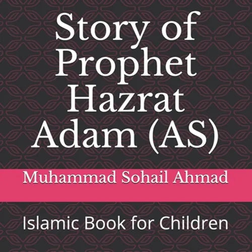 Story of Prophet Hazrat Adam (AS): Islamic Book for Children - Paperback