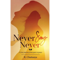 Never Say Never - A True Journey from Pain to Peace - Paperback