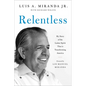 Relentless: My Story of the Latino Spirit That Is Transforming America - Paperback