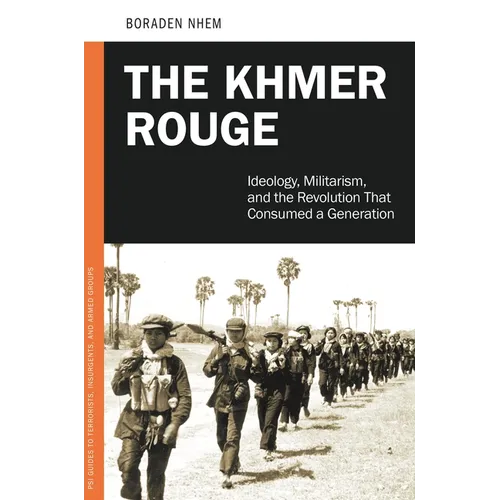 The Khmer Rouge: Ideology, Militarism, and the Revolution that Consumed a Generation - Hardcover