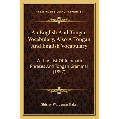 An English And Tongan Vocabulary, Also A Tongan And English Vocabulary: With A List Of Idiomatic Phrases And Tongan Grammar (1897) - Paperback
