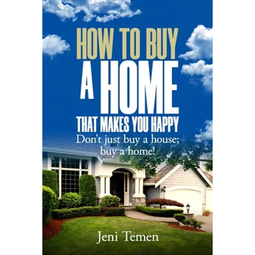 How to buy a home that makes you happy: Don't just buy a house; buy a home! - Paperback