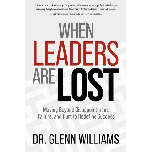 When Leaders Are Lost: Moving Beyond Disappointment, Failure, and Hurt to Redefine Success - Paperback