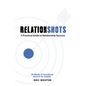 Relationshots: A Practical Guide to Relationship Success - Paperback