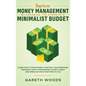 Improve Money Management by Learning the Steps to a Minimalist Budget: Learn How to Save Money, Control your Personal Finances, Avoid Consumerism, Inv - Hardcover