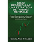 Cómo Desarrollar una Estrategia de Trading Rentable: Por qué Deberías Hacer lo Contrario de lo que la Mayoría de Traders Intentan Hacer - Paperback