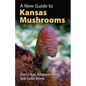 A New Guide to Kansas Mushrooms - Paperback