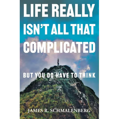 Life Really Isn't All That Complicated: But You Do Have To Think - Paperback