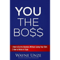 YOU The Boss: 1. How to Go Into Business Without Losing Your Shirt 2. How to Retire In Style - Paperback