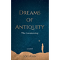 Dreams of Antiquity: The Awakening - Hardcover