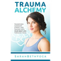 Trauma Alchemy: Transform Hardship, Stress, and Trauma into Your Best Life through Yoga - Paperback