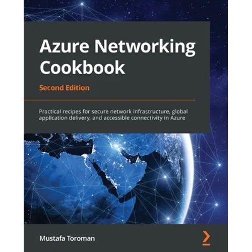 Azure Networking Cookbook: Practical recipes for secure network infrastructure, global application delivery, and accessible connectivity in Azure - Paperback