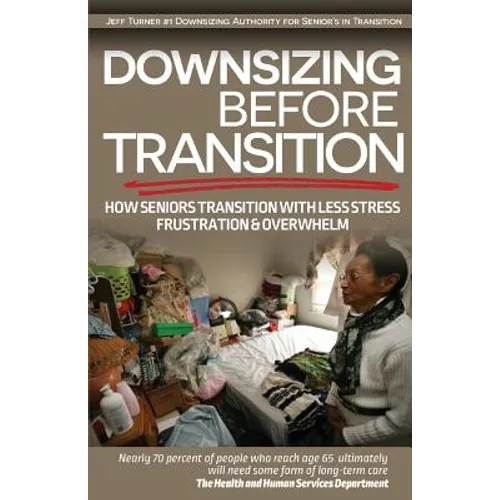Downsizing before Transition: How seniors transition with less stress frustartion and overwhelm - Paperback