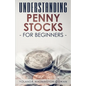 Understanding Penny Stock for Beginners: You can Win Big with Penny Stocks - Paperback