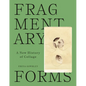 Fragmentary Forms: A New History of Collage - Hardcover