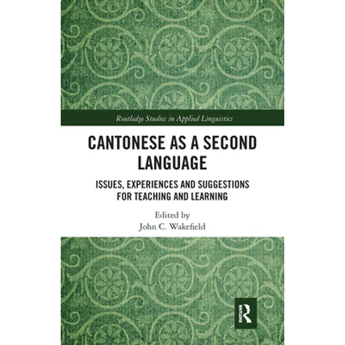 Cantonese as a Second Language: Issues, Experiences and Suggestions for Teaching and Learning - Paperback
