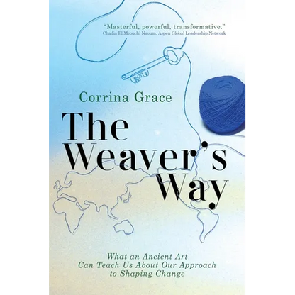 The Weaver's Way: What an Ancient Art Can Teach You about Your Approach to Shaping Change - Paperback