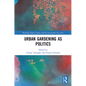 Urban Gardening as Politics - Paperback